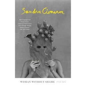 Woman Without Shame: Poems -- Sandra Cisneros